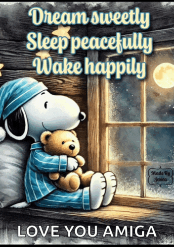 a picture of snoopy holding a teddy bear with the words " dream sweetly sleep peacefully wake happily love you amiga "