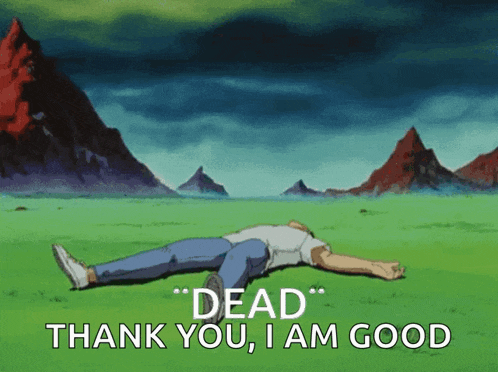 a man laying on the ground with the words " dead " thank you i am good below him