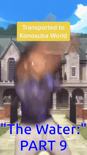 a man is dancing in front of a building with the words " transported to konosuba world the water part 9 " on it