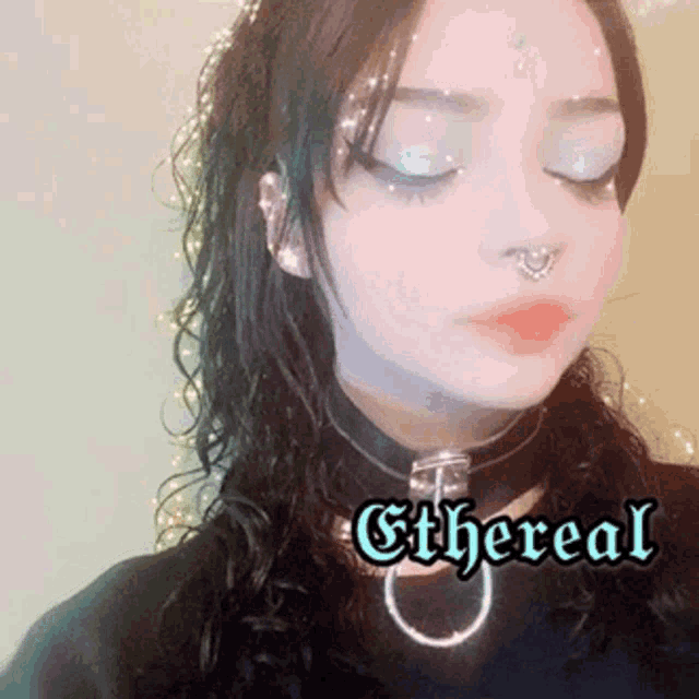 a woman wearing a choker and a nose ring has the word ethereal on her face