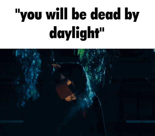 Dead By Daylight Dbd GIF - Dead By Daylight Dbd You Will Be Dead By Daylight GIFs