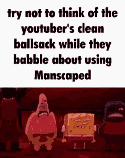 patrick star and spongebob squarepants are standing next to each other in a meme about using manscaped .