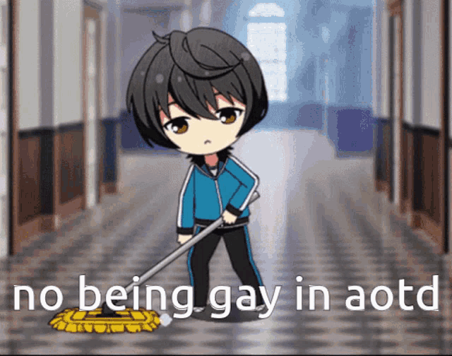 a picture of a boy mopping the floor with the words no being gay in aotd