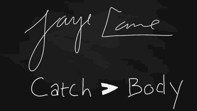 a blackboard with jay lane catch body written in white