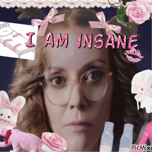 a picture of a woman with glasses and the words i am insane