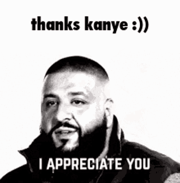 a black and white photo of a man with a beard saying `` thanks kanye : i appreciate you '' .