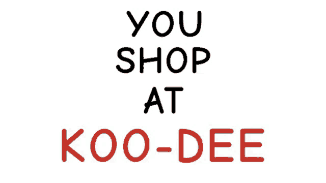 a white sign says you shop at koo-dee