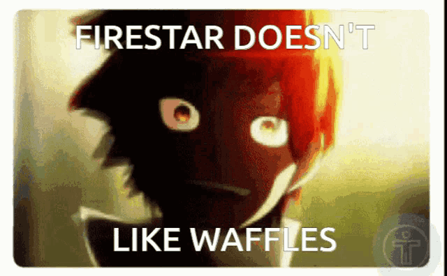 a meme that says firestar does not like waffles