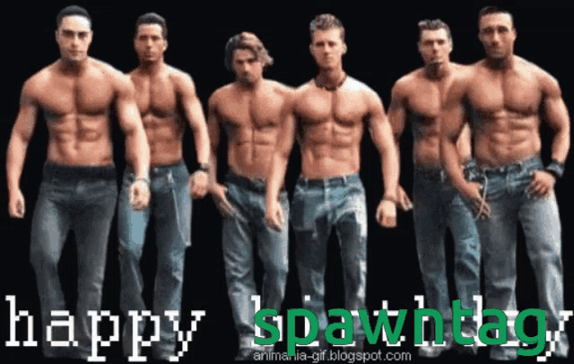 a group of shirtless men standing next to each other with the words happy spawntag written below them