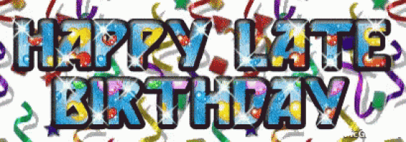 a happy late birthday sign with colorful confetti