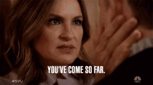a woman is talking to a man and says `` you 've come so far . ''