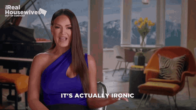 a woman says it 's actually ironic in front of a piano