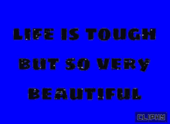 a blue background with the words life is tough but so very beautiful on it