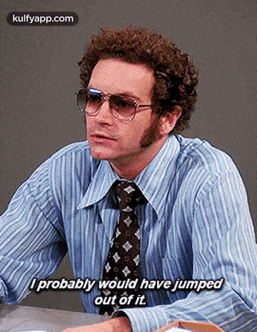 Oprobably Would Have Jumpedout Of It..Gif GIF