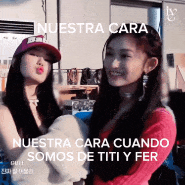 two girls are standing next to each other and the caption says nuestra cara nuestra cara cuando somos de titiy fer