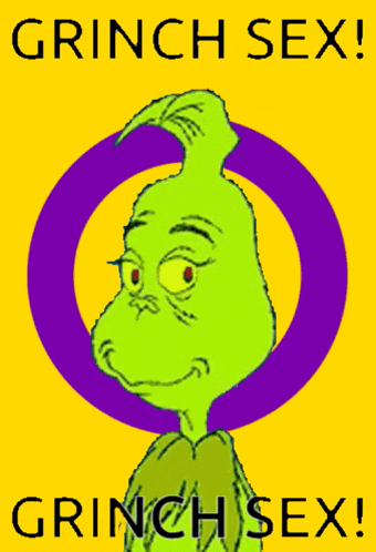 a poster with a grinch and the words " grinch sex "
