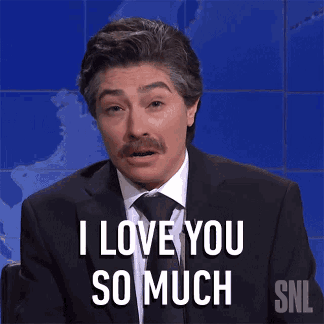 a man with a mustache is saying i love you so much