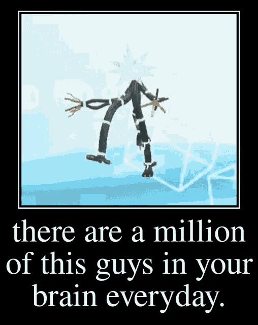 a poster that says there are a million of these guys in your brain everyday