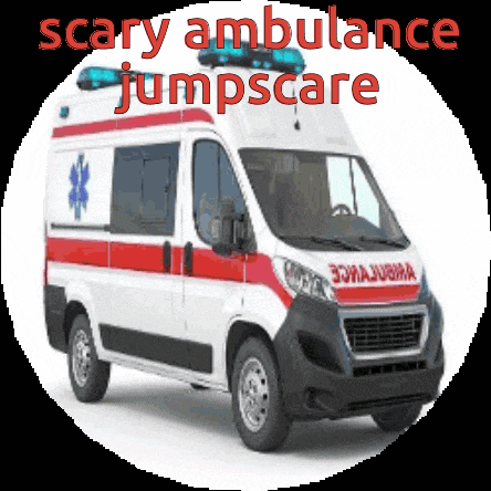 an ambulance with the words scary ambulance jumpscare written on it