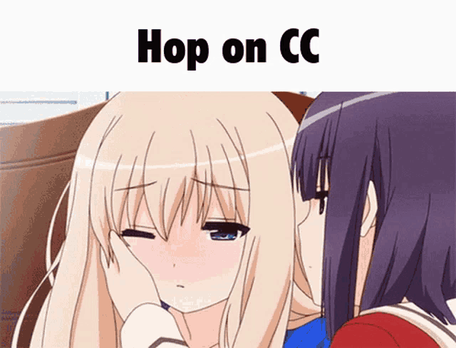 two anime girls are kissing with the caption hop on cc