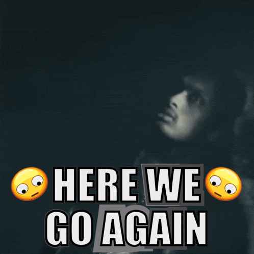 a poster that says here we go again with smiley faces on it