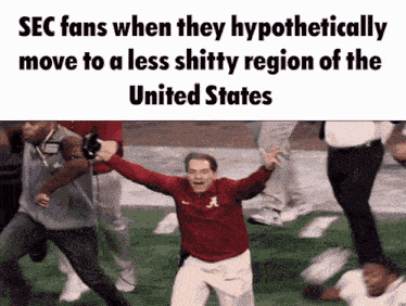 sec fans when they hypothetically move to a less shitty region of the united states ..