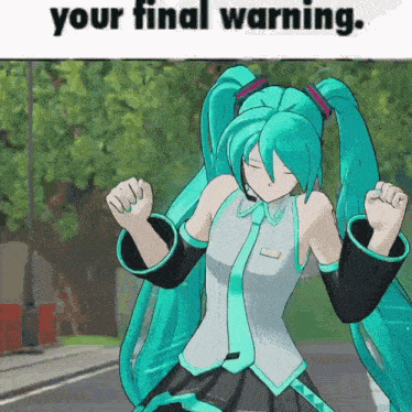 a picture of hatsune miku with the words your final warning on the bottom