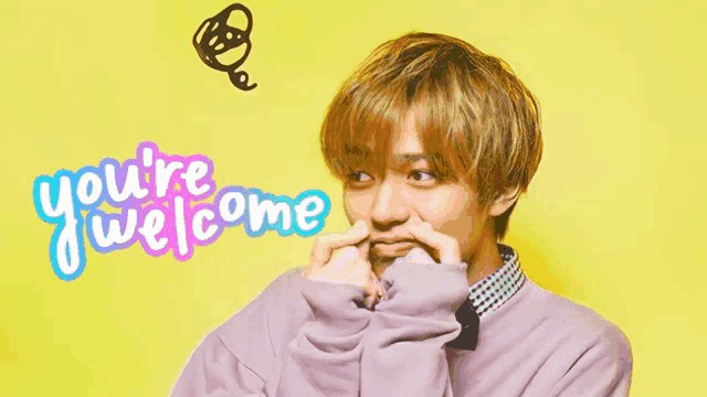 a yellow background with the words " you 're welcome "