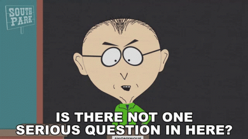 Is There Not One Serious Question In Here Mr Mackey GIF - Is There Not One Serious Question In Here Mr Mackey South Park GIFs