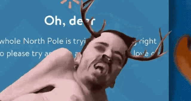 a man with antlers on his head says oh deer whole north pole is try