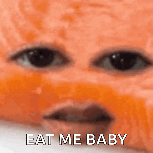 a close up of a baby 's face with the words eat me baby written below it