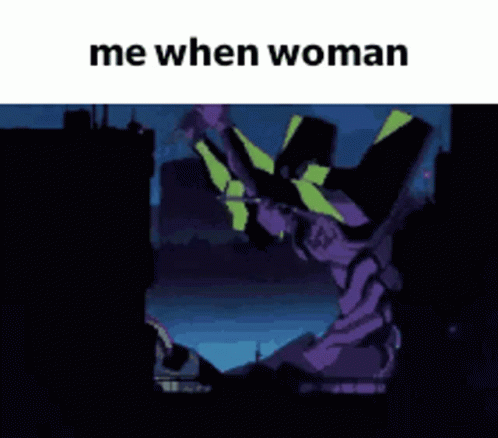 Evangelion Meme GIF - Evangelion Meme Me When Woman GIFs