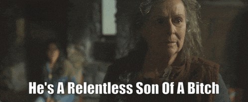 an older woman says he 's a relentless son of a bitch in a dark room
