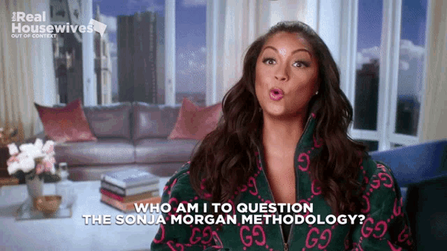 a woman in a gucci jacket says who am i to question the sonja morgan methodology