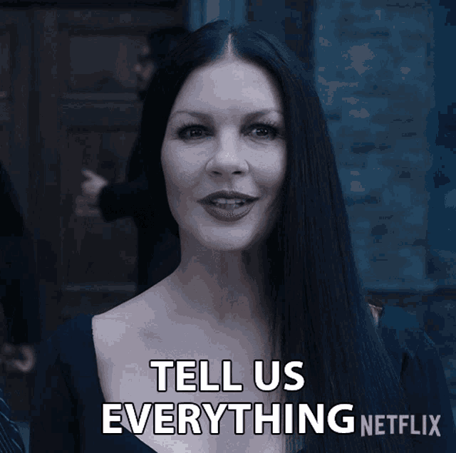 Tell Us Everything Morticia Addams GIF - Tell Us Everything Morticia Addams Catherine Zeta Jones GIFs