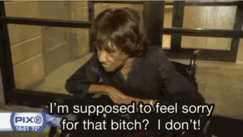 a man in a wheelchair says " i 'm supposed to feel sorry for that bitch i don 't "