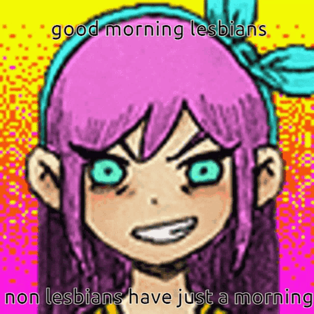 a cartoon girl with pink hair and blue eyes says good morning lesbians