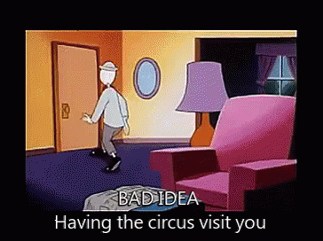 Bad Idea: Having The Circus Visit You GIF - Bad Idea Circus Visit GIFs