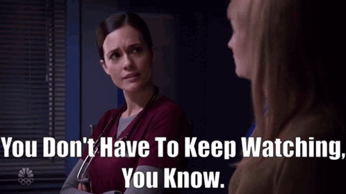 Chicago Med Natalie Manning GIF - Chicago Med Natalie Manning You Dont Have To Keep Watching You Know GIFs
