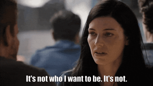 a woman says it 's not who i want to be .. it 's not