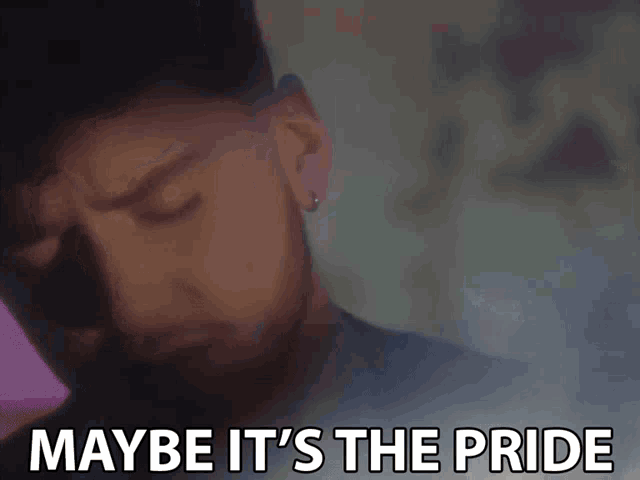 Maybe Its The Pride Its My Fault GIF - Maybe Its The Pride Its My Fault Thinking GIFs