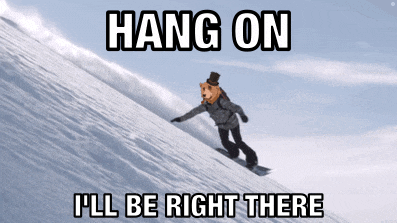 a picture of a snowboarder with the words hang on i 'll be right there on the bottom