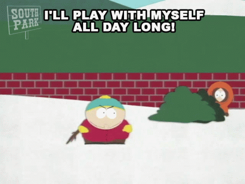 Ill Play With Myself All Day Long Eric Cartman GIF - Ill Play With Myself All Day Long Eric Cartman Kenny Mccormick GIFs