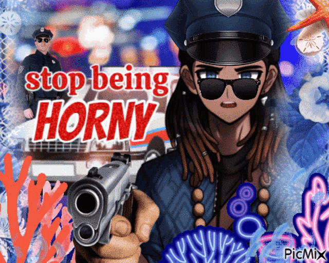 a picture of a police officer holding a gun with the words stop being horny behind him