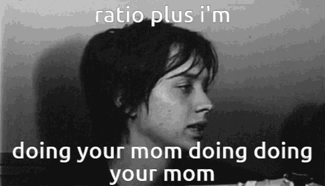 a black and white photo of a woman with the caption ratio plus i 'm doing your mom