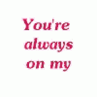 a red and green text that says `` mind you 're always on my ''