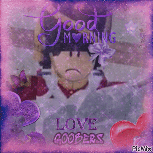 a picture of a man with the words good morning love goobers on it