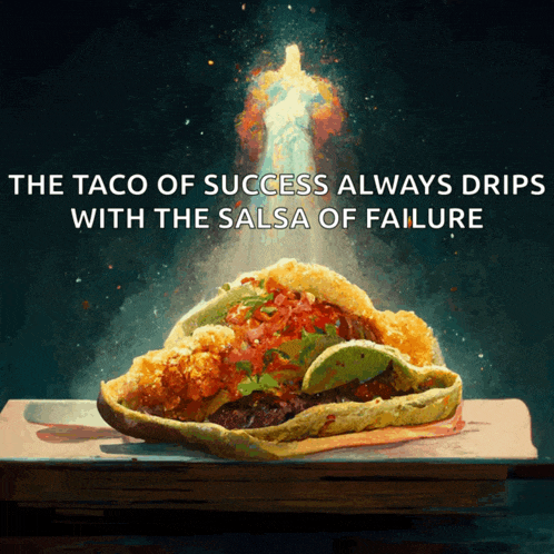 a taco with the words the taco of success always drips with the salsa of failure above it