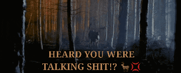 a picture of a deer in the woods with the words heard you were talking shit below it