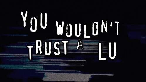 a black background with the words " you would n't trust a lu " on it